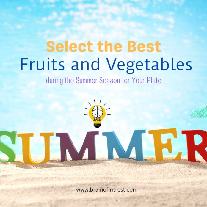 Select the Best Fruits and Vegetables during the Summer Season for Your Plate / brain of interest