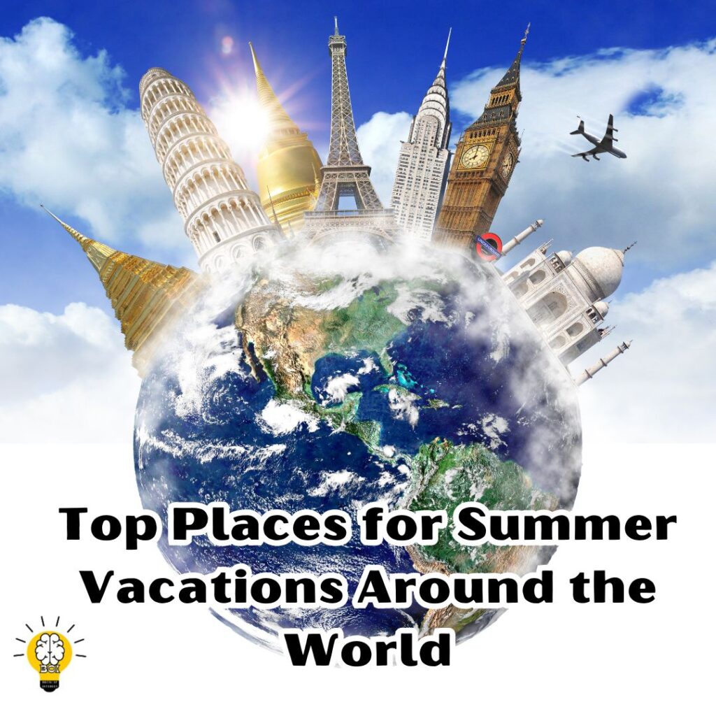 Top Places for Summer Vacations Around the World / Brain Of interest