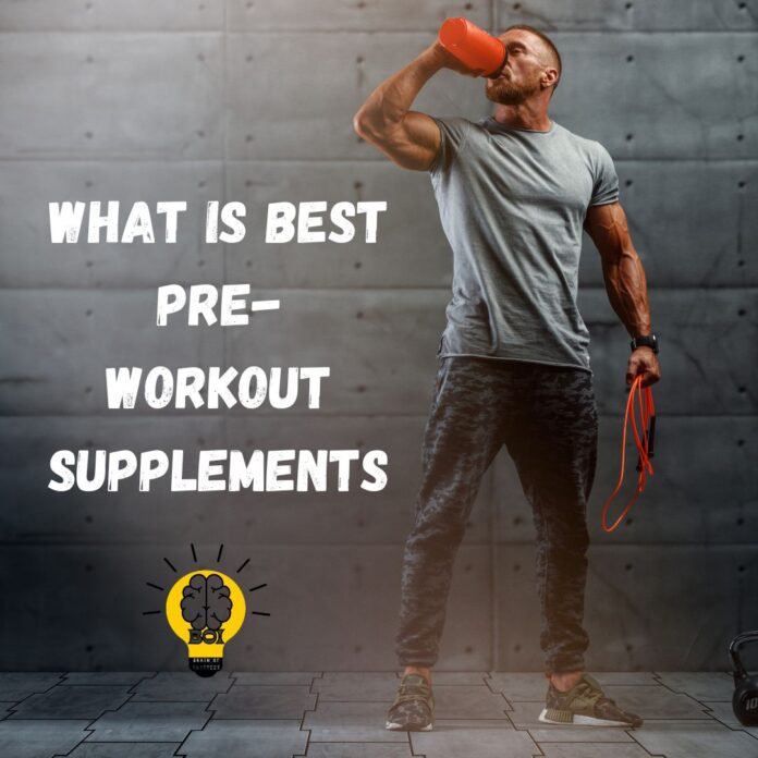 What is Best Pre-Workout Supplements / Brain Of interest