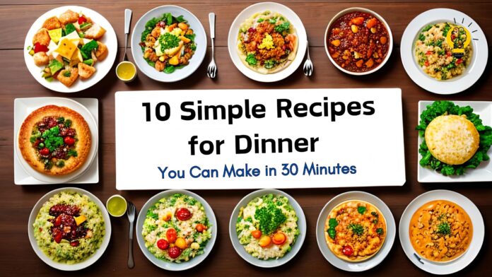 10 Easy 30-Minute Dinner Recipes for Busy Nights | Brain Of Interest